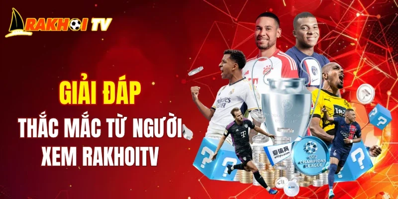 Giải đáp thắc mắc của người xem RAKHOITV