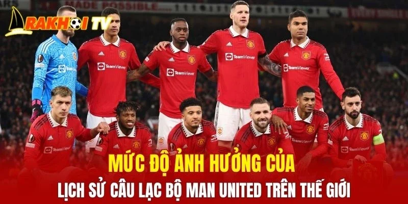 Mức độ ảnh hưởng của lịch sử câu lạc bộ Man United trên thế giới