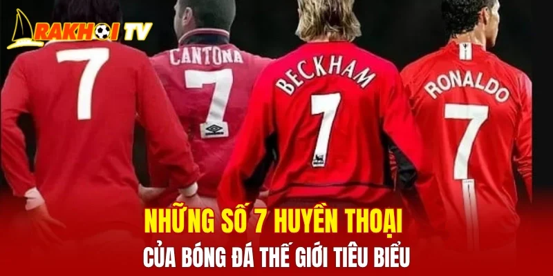 Những Số 7 Huyền Thoại Của Bóng Đá Thế Giới